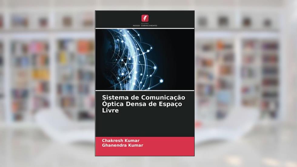 Sistema de Comunicação Óptica Densa de Espaço Livre, do autor CHAKRESH KUMAR; Rajesh Kumar; GHANENDRA KUMAR