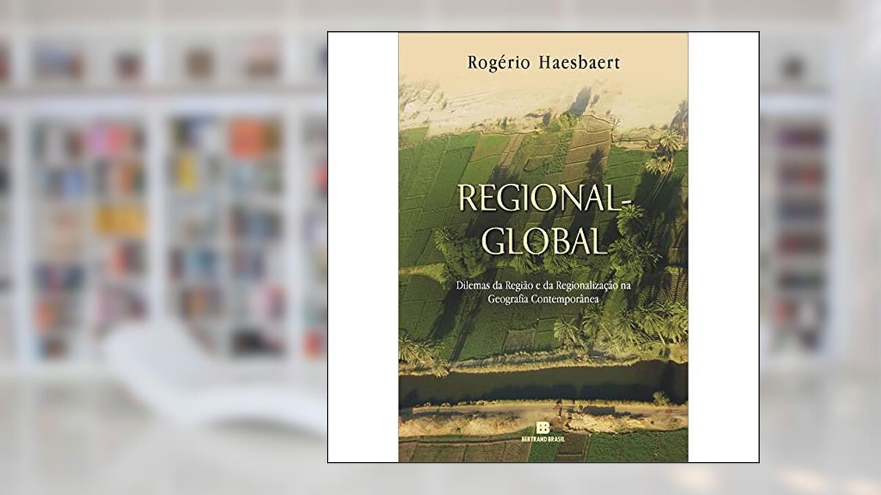 Regional-Global: Dilemas da região e da regionalização na geografia contemporânea: Dilemas da região e da regionalização na geografia contemporânea, do autor Rogerio Haesbaert