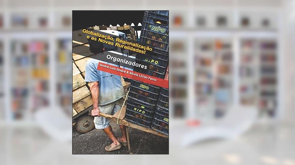 Globalização, Regionalização e as Novas Ruralidades, do autor André Luís André; Silvia Lilian Ferro