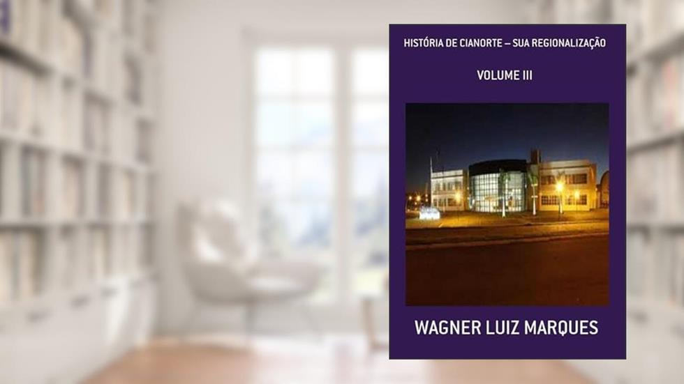 Historia de Cianorte - Sua Regionalizacao, do autor Wagner Luiz Marques