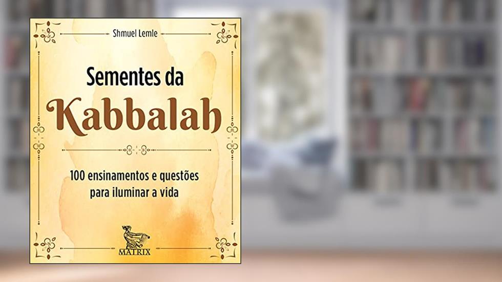 Sementes de Kabbalah: 100 ensinamentos e questões para iluminar a vida, do autor Shmuel Lemle