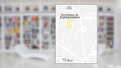 Capa de Territórios do jornalismo: Geografias da mídia local e regional no Brasil, do autor Sonia Aguiar