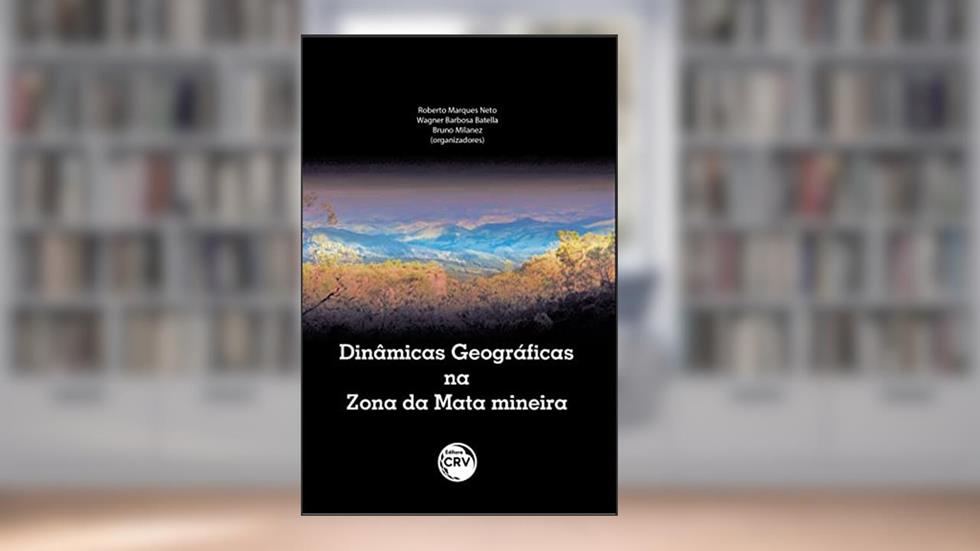 Dinâmicas Geográficas Na Zona Da Mata Mineira, do autor Roberto Marques Neto; Wagner Barbosa Batella; Bruno Milanez