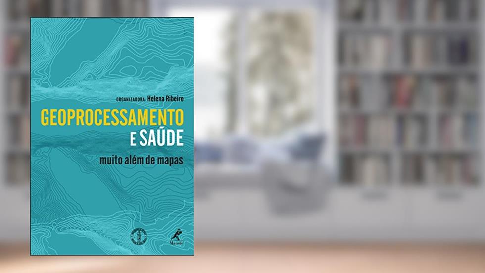 Geoprocessamento e Saúde: Muito Além de Mapas, do autor Helena (org.) Ribeiro