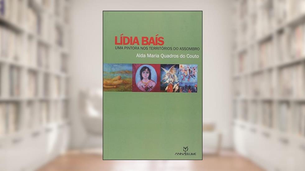 Lidia Bais - Uma Pintora Nos Territorios Do Assombro - 1, do autor Alda Maria Quadros Do Couto