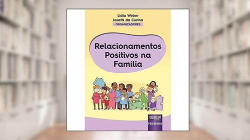 Capa de Relacionamentos Positivos na Família, do autor Organizadores: Lidia Weber e Josafá da Cunha