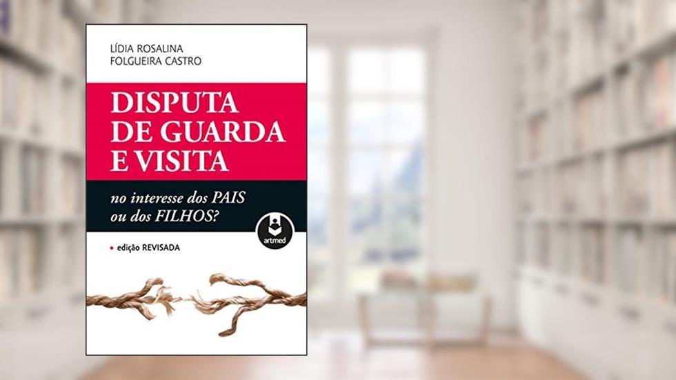 Disputa de Guarda e Visita: No Interesse dos Pais ou dos Filhos?, do autor Lídia Rosalina Folgueira Castro