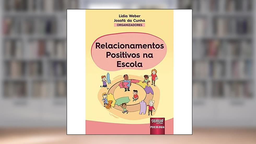 Relacionamentos Positivos na Escola, do autor Organizadores: Lidia Weber e Josafá da Cunha