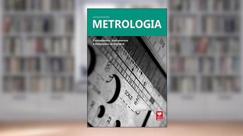 Capa de Metrologia. Fundamentos, Instrumentos e Aplicações na Indústria, do autor Lidio Teixeira