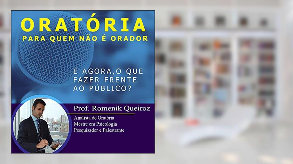 Oratória Para Quem Não é Orador: E agora, o que fazer frente ao público?, do autor Romenik Queiroz; Natália Ribeiro