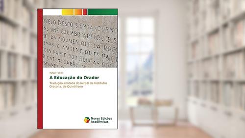 Capa de A Educação do Orador: Tradução anotada do livro II da Institutio Oratoria, de Quintiliano, do autor Falcón Rafael