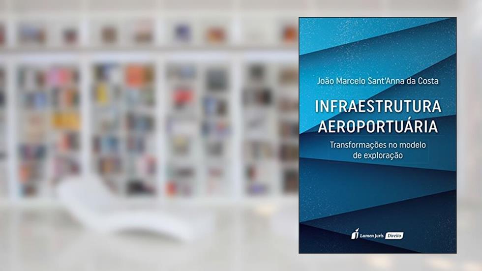Infraestrutura Aeroportuária. 2018, do autor João Marcelo Sant'Anna da Costa