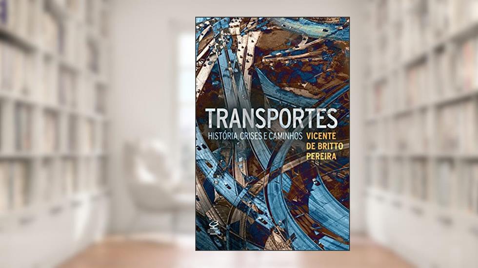 Transportes: História, crises e caminhos, do autor Vicente de Britto Pereira