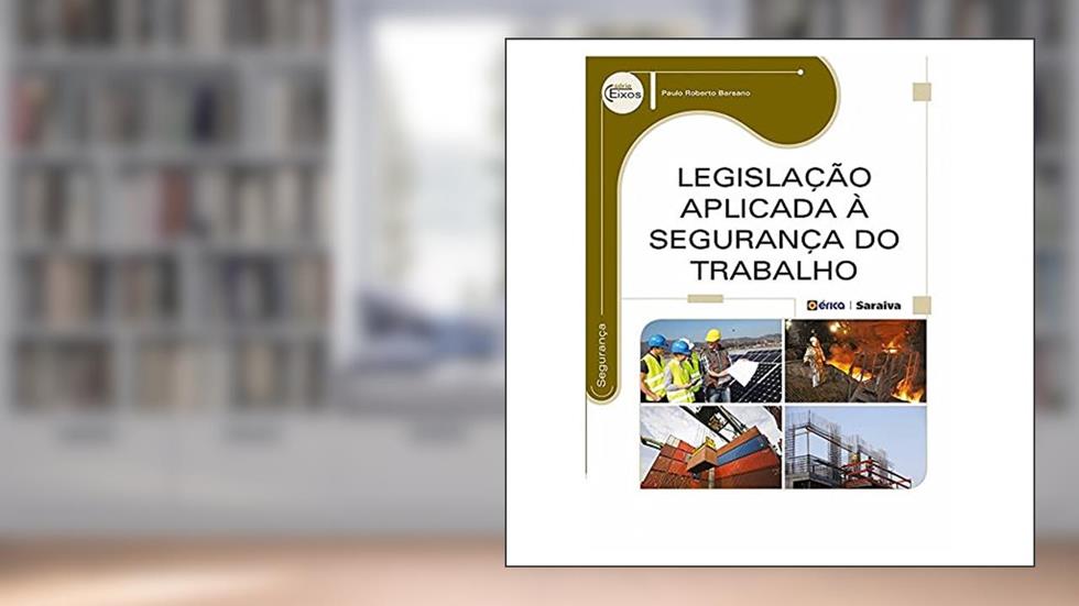 Legislação aplicada à segurança do trabalho, do autor Paulo Roberto Barsano