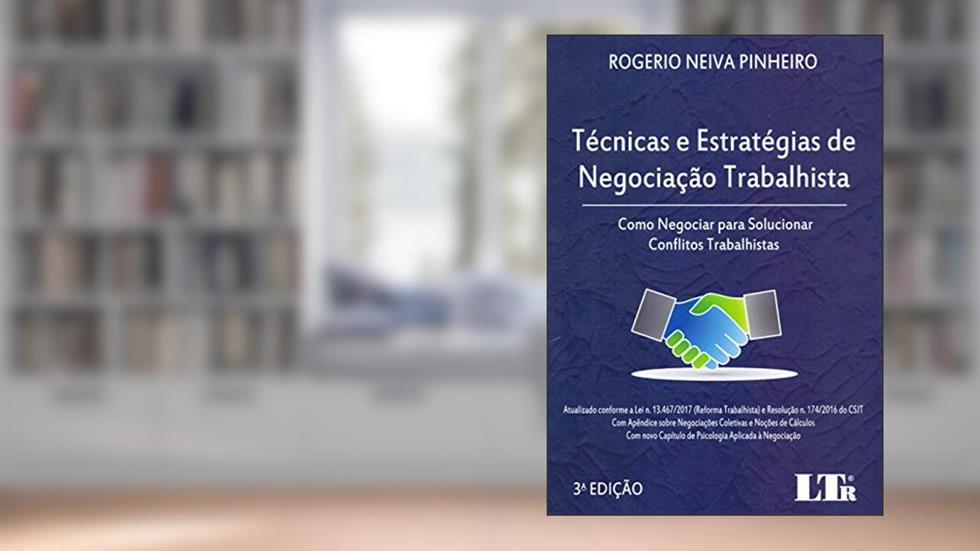Técnicas e Estratégias de Negociação Trabalhista, do autor Rogerio Neiva Pinheiro