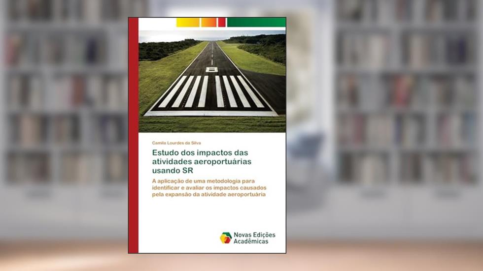 Estudo dos impactos das atividades aeroportuárias usando SR: A aplicação de uma metodologia para identificar e avaliar os impactos causados pela expansão da atividade aeroportuária, do autor Camila Lourdes da Silva