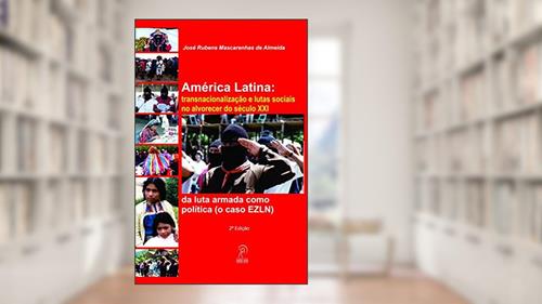 Capa de América Latina: Transnacionalização e Lutas Sociais no Alvorecer do Século XXI: da Luta Armada Como Política (o Caso EZLN), do autor José Rubens Mascarenhas de Almeida