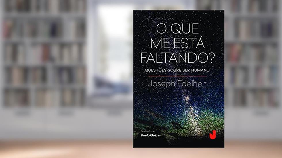 O que me Está Faltando?: Questões Sobre ser Humano, do autor Joseph Edelheit