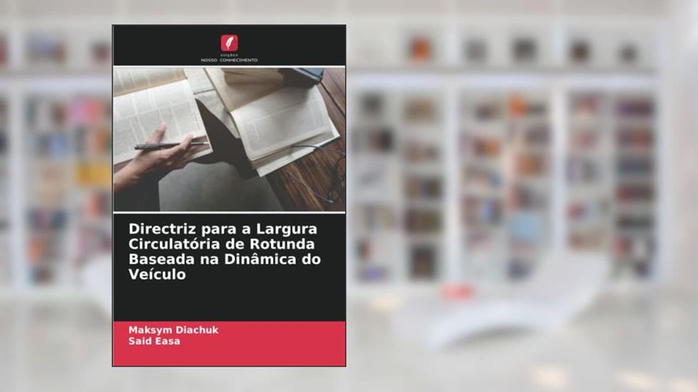 Directriz para a Largura Circulatória de Rotunda Baseada na Dinâmica do Veículo, do autor Maksym Diachuk; Said Easa