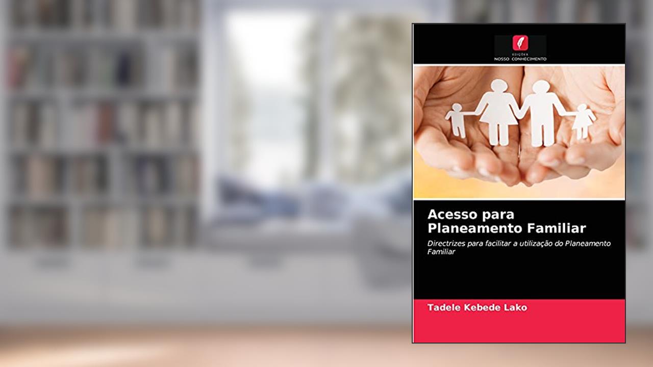 Acesso para Planeamento Familiar: Directrizes para facilitar a utilização do Planeamento Familiar, do autor Tadele Kebede Lako