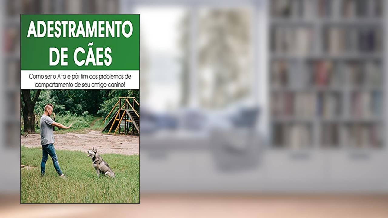 ADESTRAR UM CACHORRO: Como adestrar um cão para eliminar os problemas de mau comportamento, do autor Ricardo Amorim