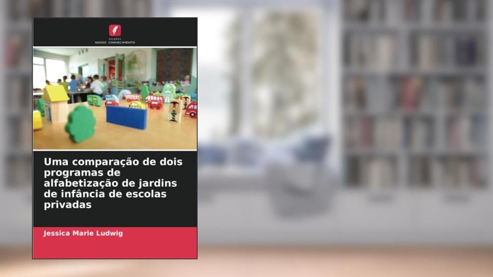 Uma comparação de dois programas de alfabetização de jardins de infância de escolas privadas (Portuguese Edition), do autor Jessica Marie Ludwig