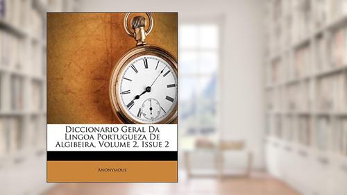 Capa de Diccionario Geral Da Lingoa Portugueza De Algibeira, Volume 2, Issue 2, do autor Anonymous