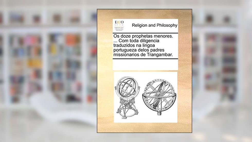 OS Doze Prophetas Menores. ... Com Toda Diligencia Traduzidos Na Lingoa Portugueza Delos Padres Missionarios de Trangambar., do autor Multiple Contributors