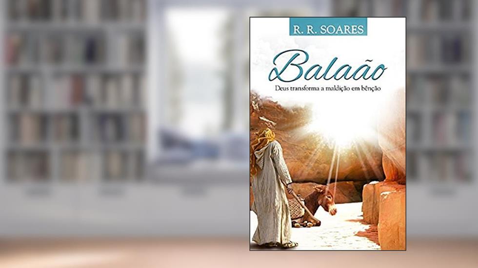 Balaão - Deus Transforma A Maldição Em Bênção, do autor R.r. Soares