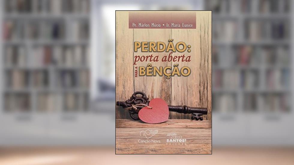 Perdão. Porta Aberta Para a Benção, do autor Padre Marlon Mucio