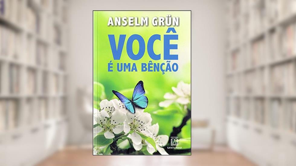 Voce e uma Bencao, do autor Anselm Grün
