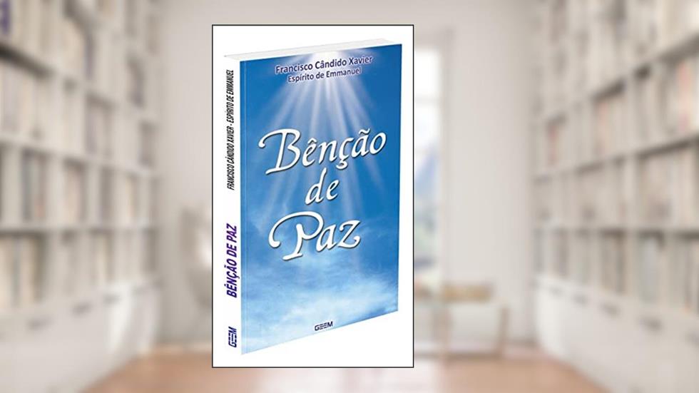Bênção de Paz, do autor Francisco Cândido Xavier; Emmanuel