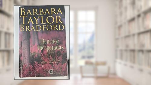 Capa de Bênçãos Inesperadas, do autor Barbara Taylor Bradford