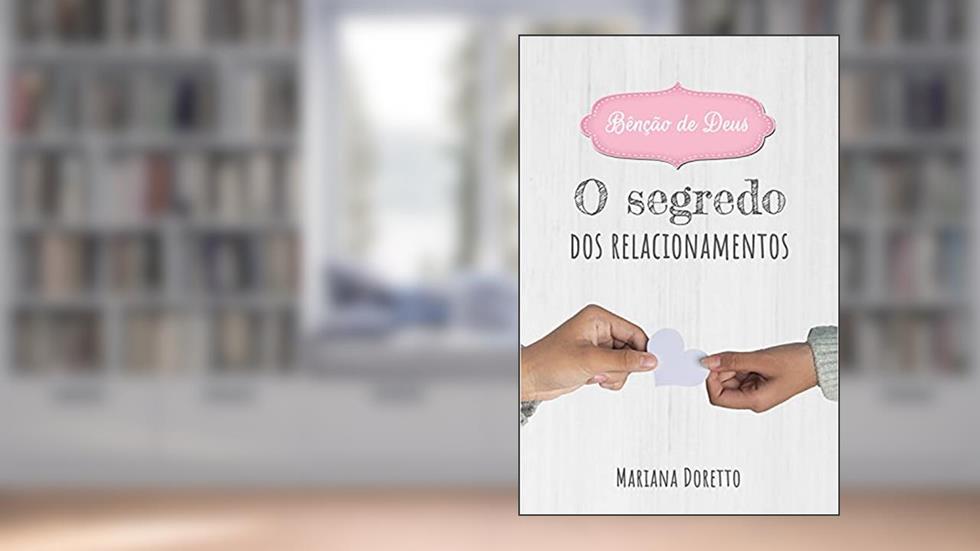 Degustação do livro Bênção de Deus: O segredo dos relacionamentos, do autor Mariana Doretto