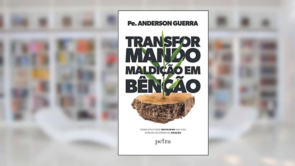 Transformando maldição em bênção: Como Deus pode restaurar sua vida através do poder da oração, do autor Pe. Anderson Guerra