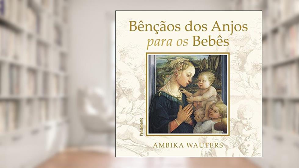 Bençãos dos Anjos Para os Bebês, do autor Ambika Wauters