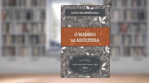 Capa de O Marido da Adúltera, do autor Lúcio Mendonça