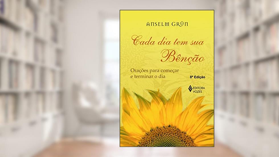 Cada dia tem sua bênção: Orações para começar e terminar o dia, do autor Anselm Grün