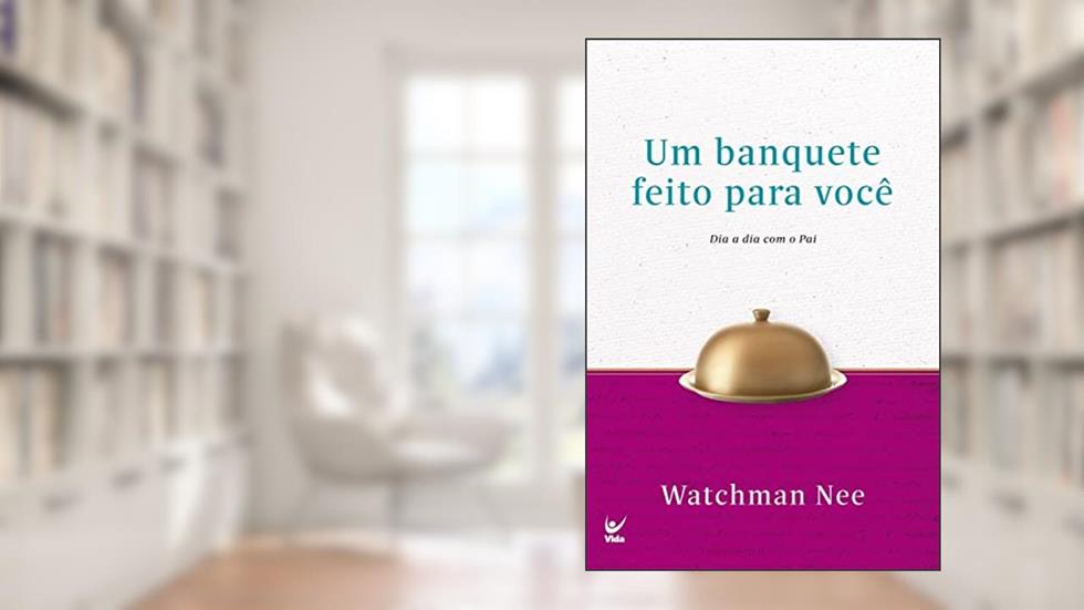 Banquete feito para você, Um: Dia a dia com o Pai, do autor Watchman Nee