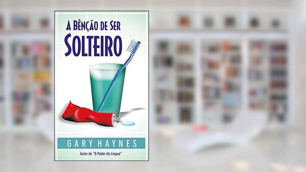 A benção de ser solteiro, do autor Gary Mark Haynes