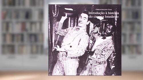 Capa de Introdução a História do Cinema Brasileiro - Modulo 1, do autor Carlos Augusto Calil