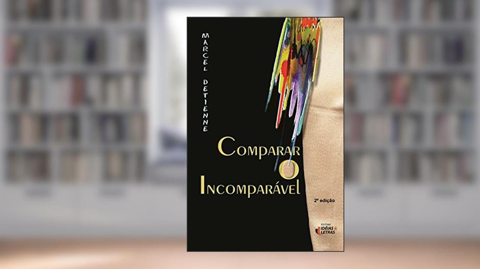 Comparar o Incomparável, do autor Marcel Detienne