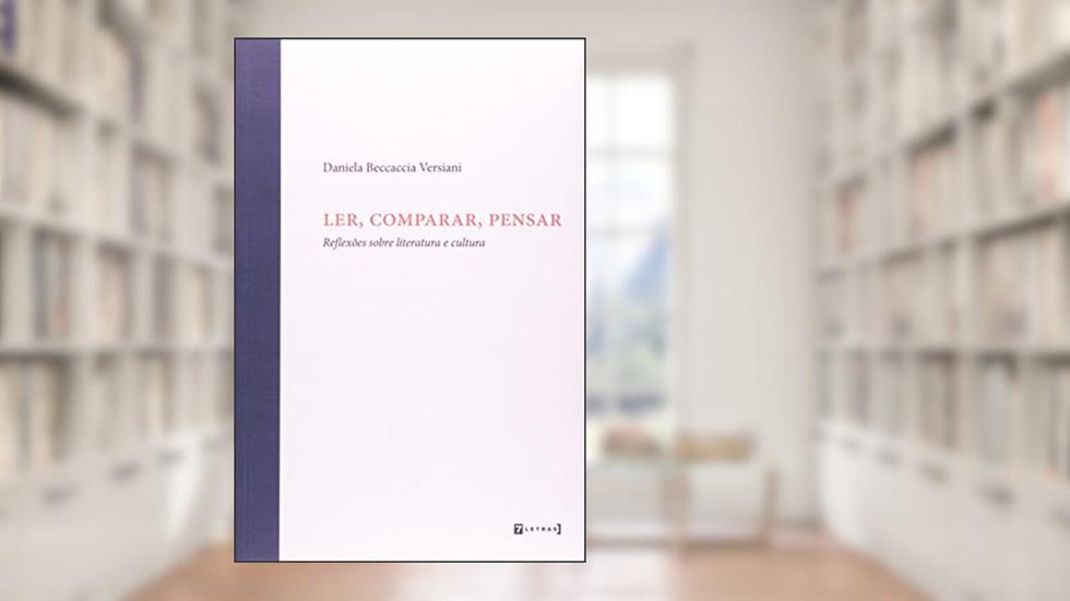 Ler, Comparar, Pensar. Reflexões Sobre Literatura e Cultura, do autor Daniela Beccaccia Versiani