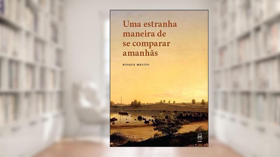 Uma estranha maneira de se comparar amanhãs, do autor Bioque Mesito