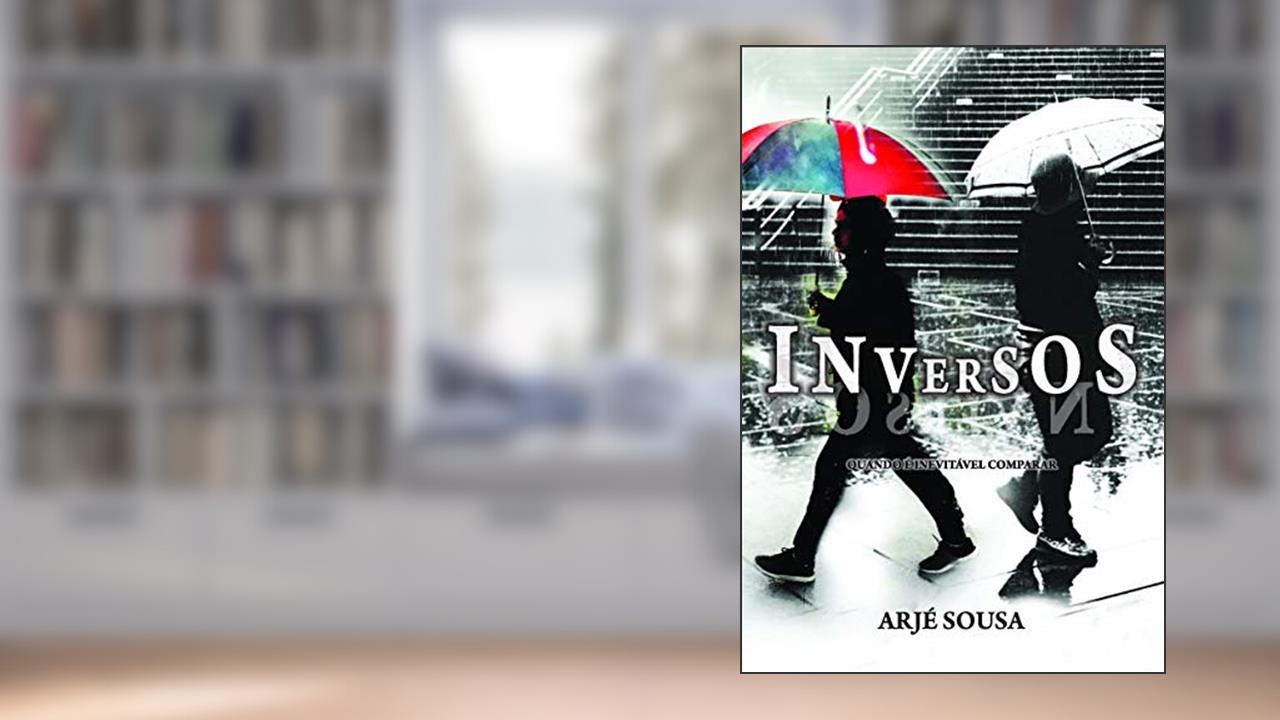 Inversos: Quando é Inevitável Comparar, do autor Arjé Sousa