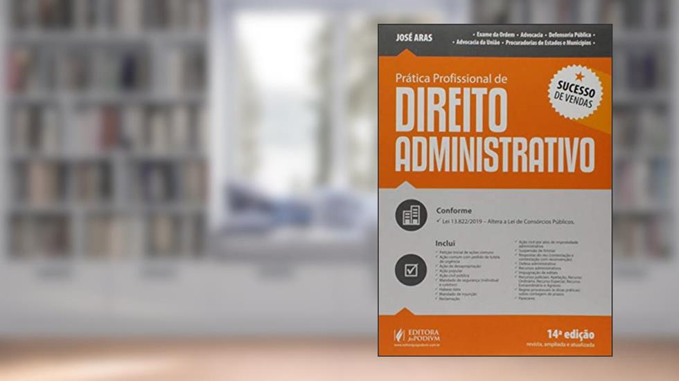 Prática Profissional de Direito Administrativo, do autor José Aras