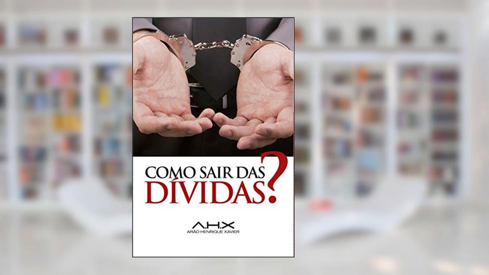 Como sair das Dívidas?, do autor Arão Henrique Xavier