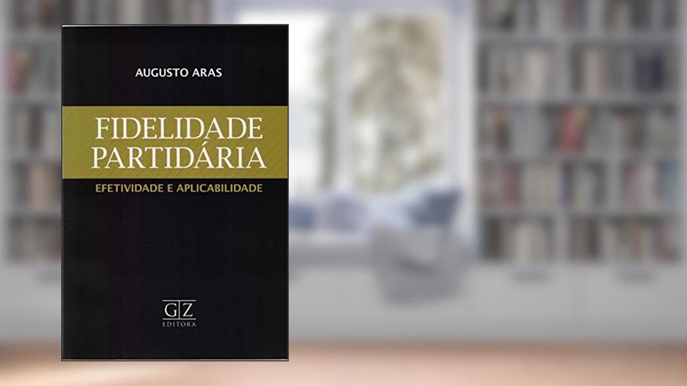 Efetividade e Aplicabilidade. Fidelidade Partidária, do autor Augusto Aras