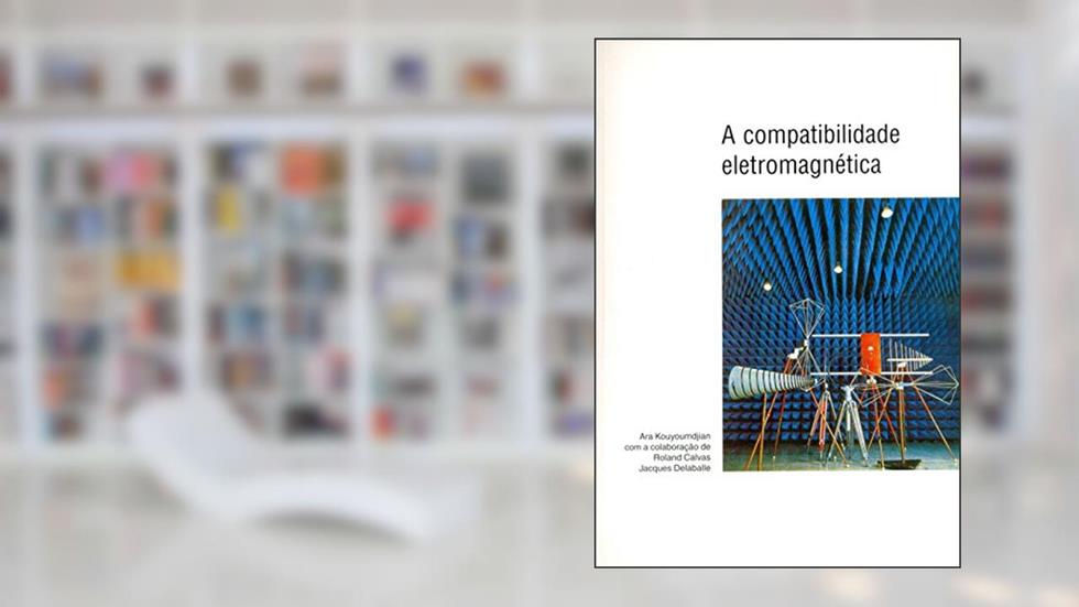 A Compatibilidade Eletromagnética, do autor Ara Kouyoumdjian