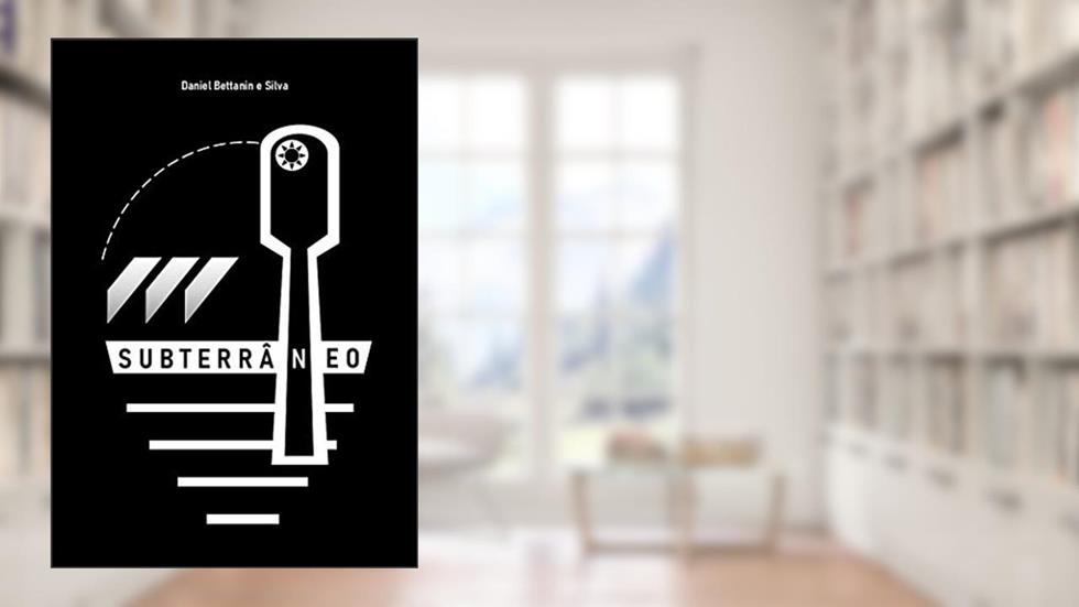 Subterrâneo, do autor Daniel Bettanin e Silva